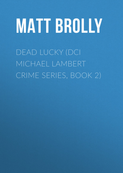 Matt Brolly — Dead Lucky (DCI Michael Lambert crime series, Book 2)