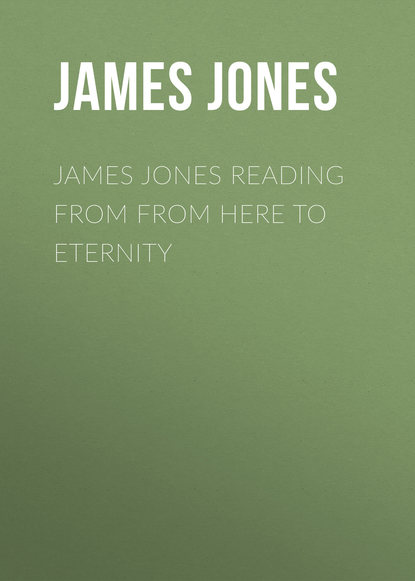 James Jones Reading from From Here to Eternity - James  Jones