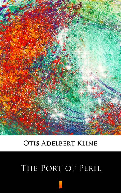 Otis Adelbert  Kline - The Port of Peril