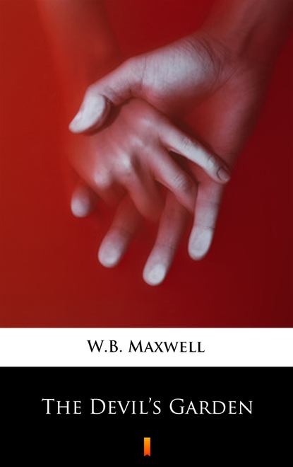 W.B. Maxwell - The Devil’s Garden