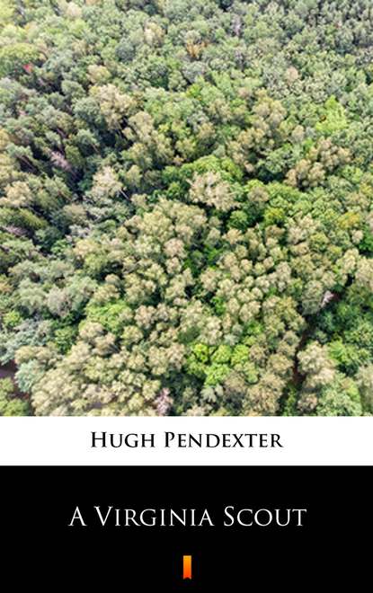 Hugh Pendexter - A Virginia Scout