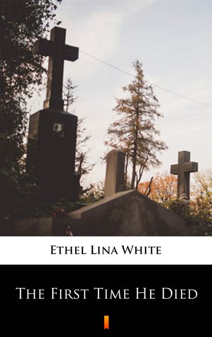 Ethel Lina White — The First Time He Died