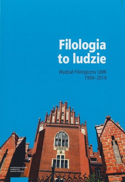 Группа авторов - Filologia to ludzie. Wydział filologiczny UMK 1999–2019