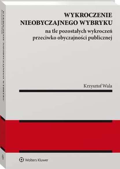 Krzysztof Wala - Wykroczenie nieobyczajnego wybryku na tle pozostałych wykroczeń przeciwko obyczajności publicznej