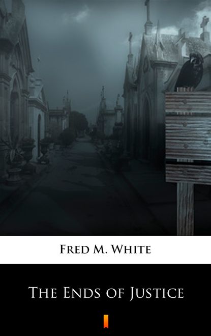 Fred M. White — The Ends of Justice