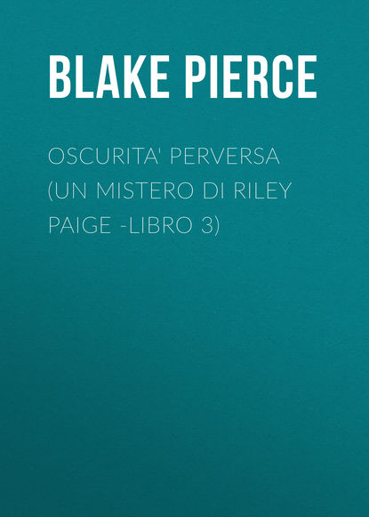 

Oscurita' Perversa (Un Mistero di Riley Paige -Libro 3)
