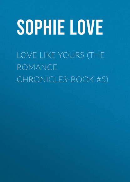 

Love Like Yours (The Romance Chronicles-Book #5)