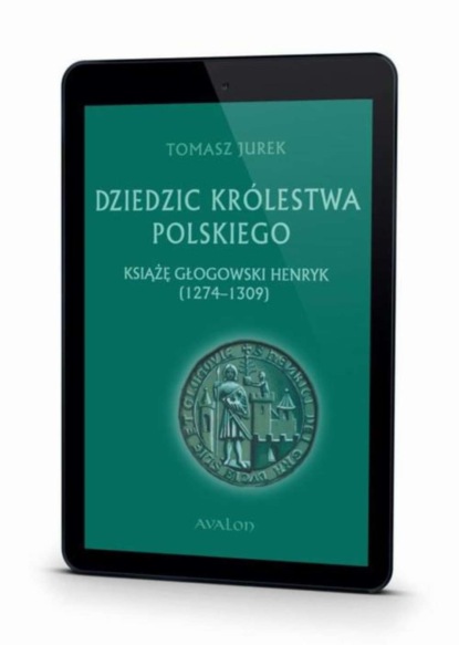 

Dziedzic Królestwa Polskiego książę głogowski Henryk (1274-1309)
