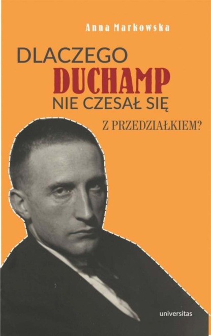 

Dlaczego Duchamp nie czesał się z przedziałkiem