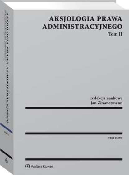 Jan Zimmermann - Aksjologia prawa administracyjnego. Tom II