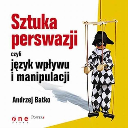 

SZTUKA PERSWAZJI, czyli język wpływu i manipulacji