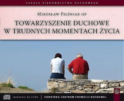 

Towarzyszenie duchowe w trudnych momentach życia