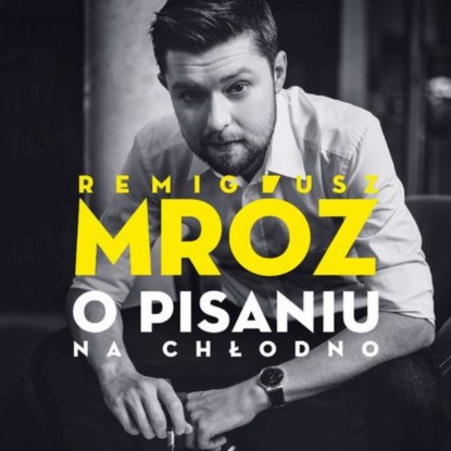 Remigiusz Mróz - O pisaniu. Na chłodno