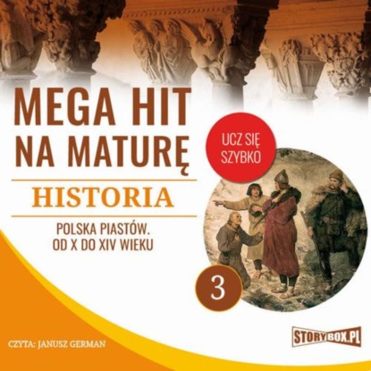 

Mega hit na maturę. Historia 3. Polska Piastów. Od X do XIV wieku