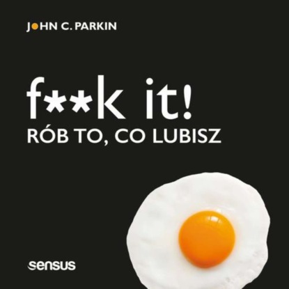 

F**k it! Rób to, co lubisz