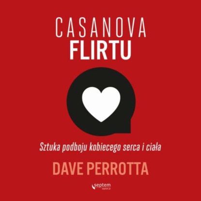 

Casanova flirtu. Sztuka podboju kobiecego serca i ciała