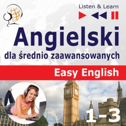 Dorota Guzik - Angielski dla średnio zaawansowanych. Easy English: Części 1-3 (15 tematów konwersacyjnych na poziomie od A2 do B2)