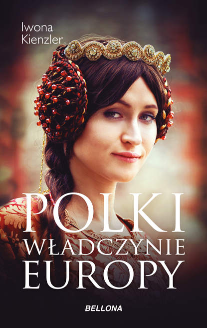Iwona Kienzler - Polki – władczynie Europy