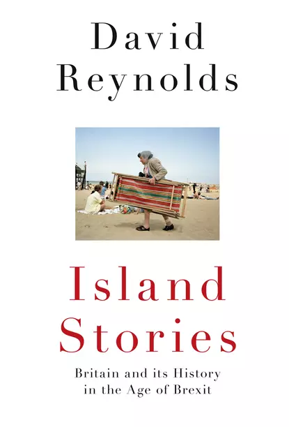 Обложка книги Island Stories: Britain and Its History in the Age of Brexit, David  Reynolds