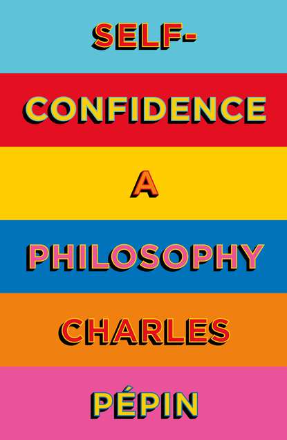 Шарль Пепен - Self-Confidence: A Philosophy