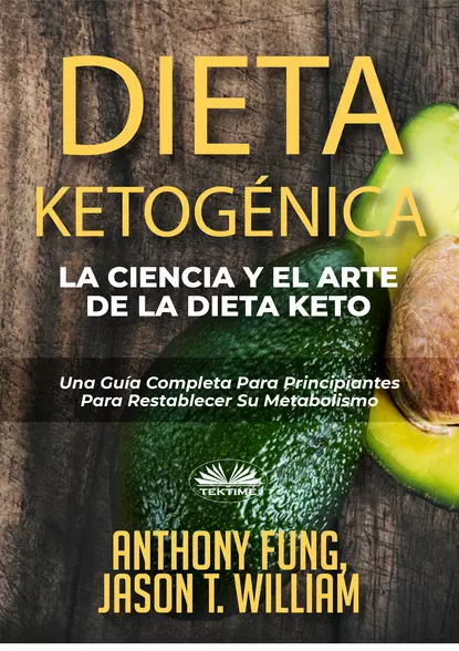 Обложка книги Dieta Ketogénica – La Ciencia Y El Arte De La Dieta Keto, Anthony Fung