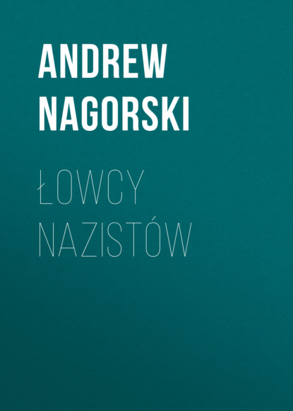 Andrew Nagorski - Łowcy nazistów