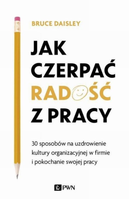 Bruce Daisley - Jak czerpać radość z pracy