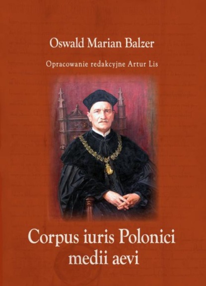 Oswald Balzer - Corpus iuris Polonici medii aevi