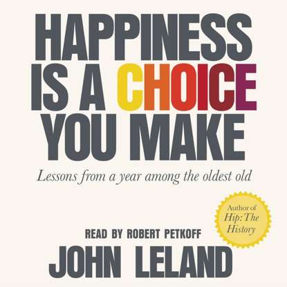 John Leland — Happiness Is a Choice You Make