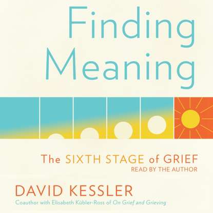 David  Kessler - Finding Meaning