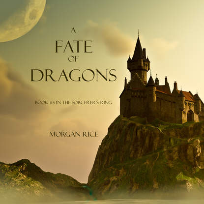 Морган Райс — A Fate of Dragons