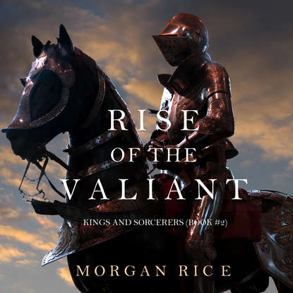 Морган Райс — Rise of the Valiant