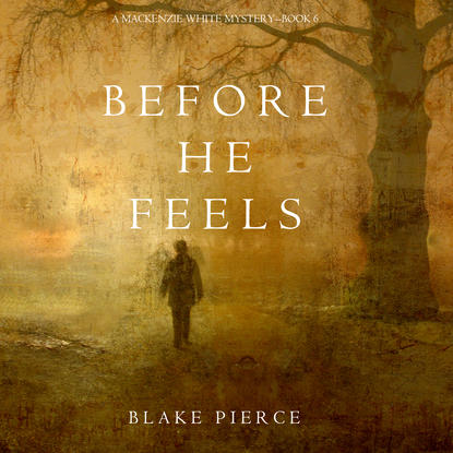 Блейк Пирс - Before He Feels