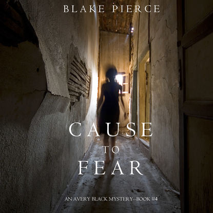 Блейк Пирс - Cause to Fear