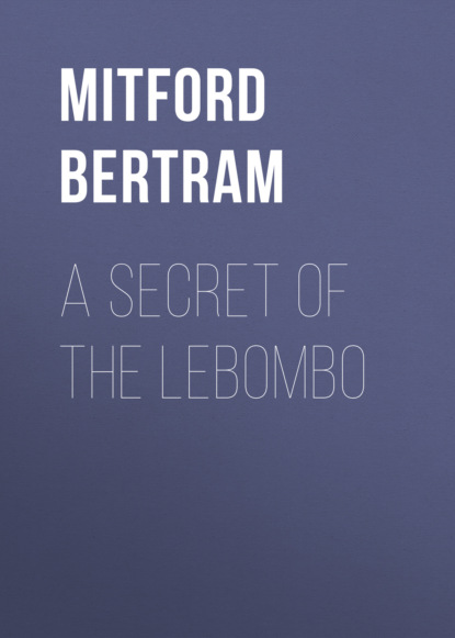 Mitford Bertram - A Secret of the Lebombo