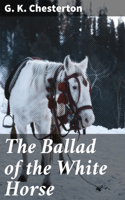 G. K. Chesterton - The Ballad of the White Horse