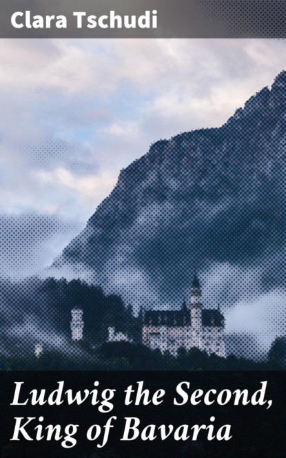 

Ludwig the Second, King of Bavaria