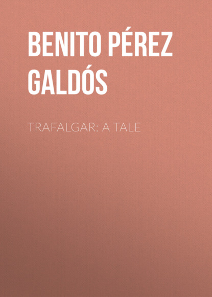 Benito Pérez Galdós - Trafalgar: A Tale