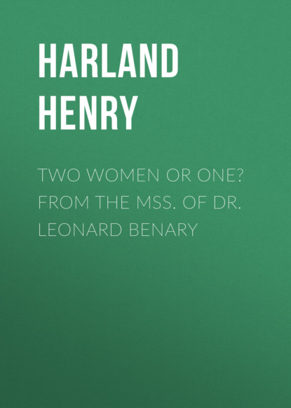 

Two Women or One From the Mss. of Dr. Leonard Benary