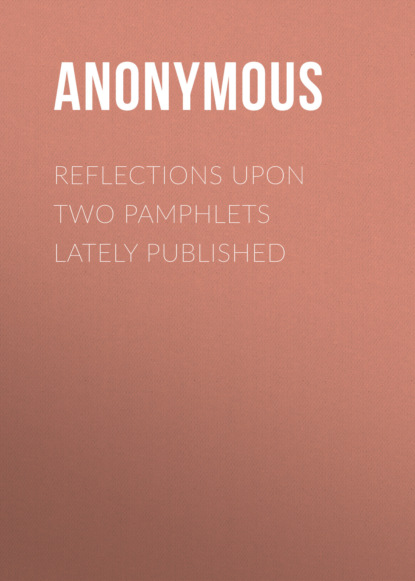 Anonymous - Reflections upon Two Pamphlets Lately Published