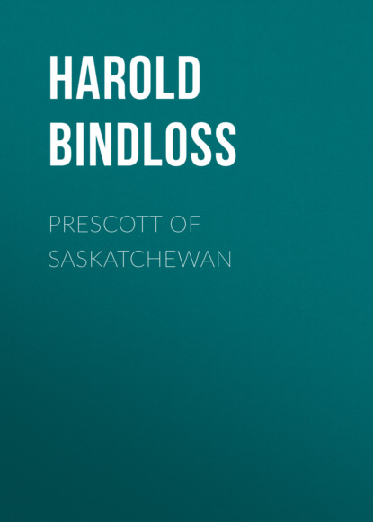 Harold  Bindloss - Prescott of Saskatchewan