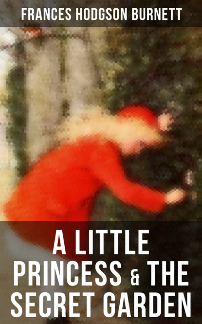 Frances Hodgson Burnett - A Little Princess & The Secret Garden