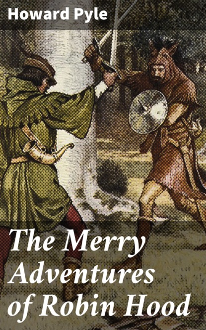 Говард Пайл - The Merry Adventures of Robin Hood