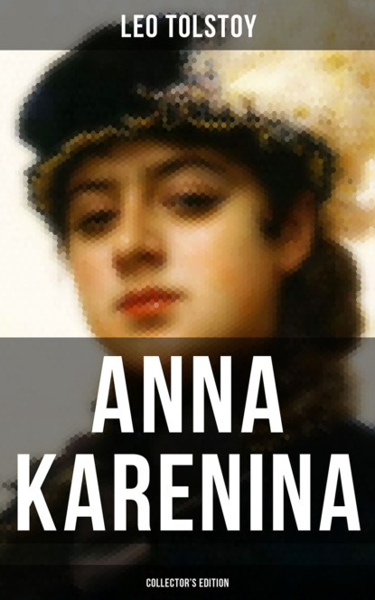 Leo Tolstoy - ANNA KARENINA (Collector's Edition)