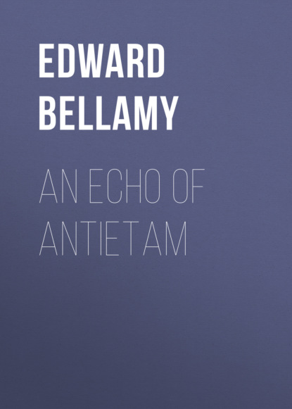 Edward Bellamy - An Echo Of Antietam