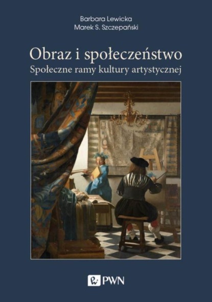 Marek S. Szczepański - Obraz i społeczeństwo. Społeczne ramy kultury artystycznej