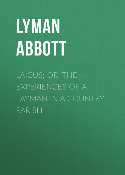 

Laicus; Or, the Experiences of a Layman in a Country Parish