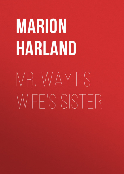 Marion Harland - Mr. Wayt's Wife's Sister