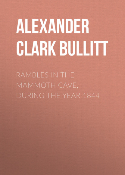 Alexander Clark Bullitt - Rambles in the Mammoth Cave, during the Year 1844