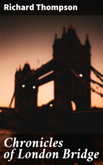 

Chronicles of London Bridge
